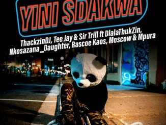 ThackzinDJ, Sir Trill & Tee Jay – Yini Sdakwa ft Nkosazana_Daughter, Dlala Thukzin, Rascoe Kaos, Mpura & Moscow