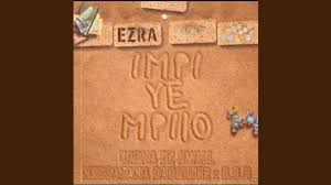 Ezra – Impi ye impilo feat. Kabza De Small, Nkosazana Daughter & Disciples of House