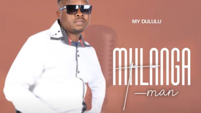 Mhlanga Tman – My Dululu