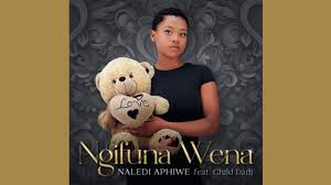 Naledi Aphiwe – Ngifuna Wena feat. Child Dadj