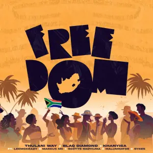 Thulani Way, Blaq Diamond & Khanyisa – Freedom ft. Leemckrazy, Marcus MC, Scotts Maphuma & Malumnator