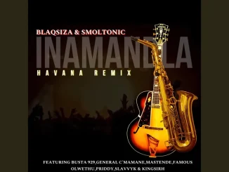 Blaqsiza, Smoltonic – Havana (Inamandla)feat. Busta 929, General C'mamane, Famous Olwethu & Mas