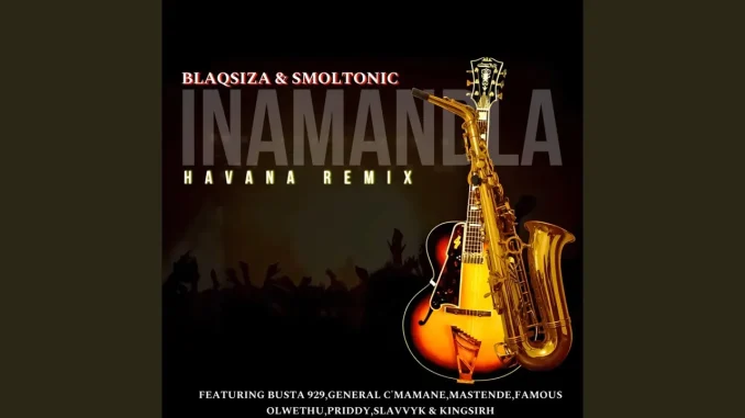 Blaqsiza, Smoltonic – Havana (Inamandla)feat. Busta 929, General C'mamane, Famous Olwethu & Mas