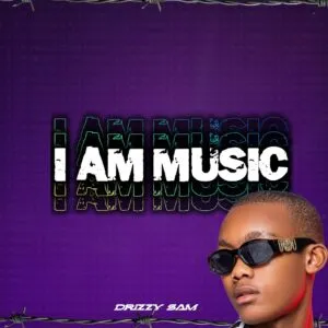 Drizzy Sam (RSA) – I Am Music