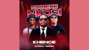 Khence – Ndibeke Nkosi feat. Gxarha & Zmowa