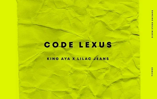 King Aya – Code Lexus Ft. Lilac Jeans