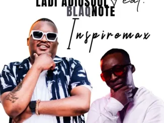 Ladi Adiosoul – Inspiremax Ft. Blaq Note