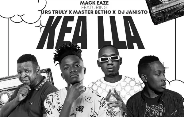 Mack Eaze - Kea Lla ft. Urs Truly x Master Betho & DJ Janisto