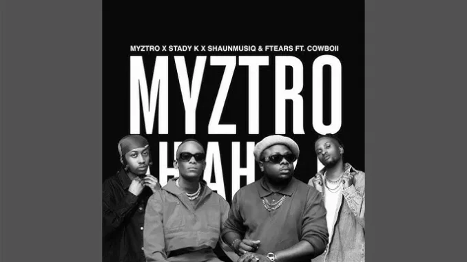 Myztro, Stady K, ShaunMusiQ & Ftears – Myztro Ah Ah 2.0 (Official Audio) feat. CowBoii