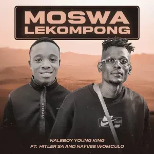 Naleboy – Moswa Lekompong ft Hitler SA & Nayvee Womculo