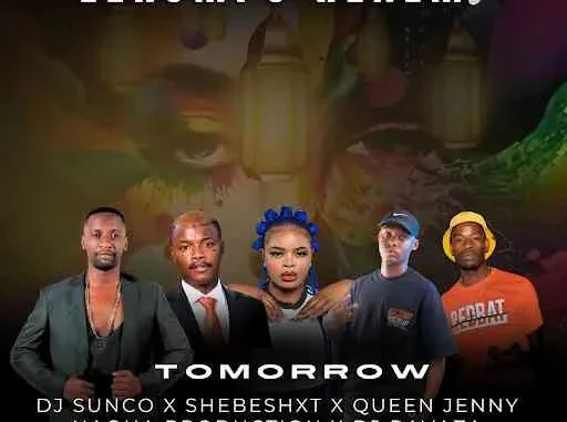 Dj Sunco, Shebeshxt, Queen Jenny, Naqua Production & Dj Ravaza – Tomorrow