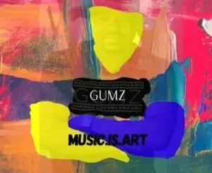 Gumz – Music Is Art