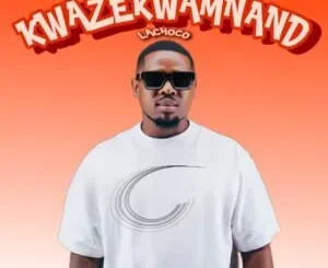 LaChoco & Twinaro – Kwazekwamnand ft. Mazet