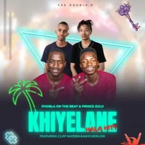 The Double P – Khiyelane Hala ft. Prince Zulu X Cliff Kayden & Kaycherlow