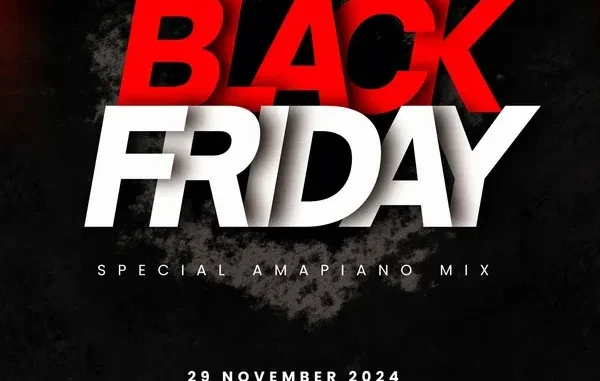 DJ Ace – Black Friday (Special Amapiano Mix 2024)