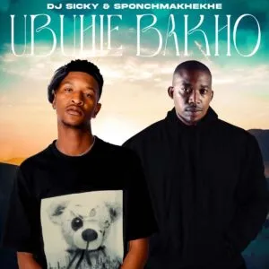 DJ Sicky & Sponch Makhekhe – Ubuhle Bakho