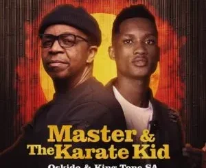 Oskido & King Tone SA – Master & The Karate Kid