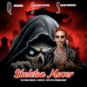 Q-Mark, Sir Jay Lute & Slick Widit – Skeleton Mover ft. Buhle Ndalow, El Diego SA, Zuzu Keys & Ngwana Daddy