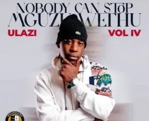 uLazi – Nobody Can Stop Mguzu Wethu, Vol. 4