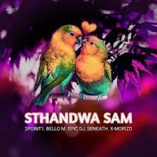 2point1 – Sthandwa Sam Ft BelloM, Epic DJ, Seneath & X-Morizo