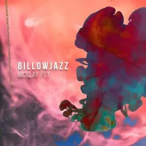 BillowJazz – Mic’Clay Pt.1