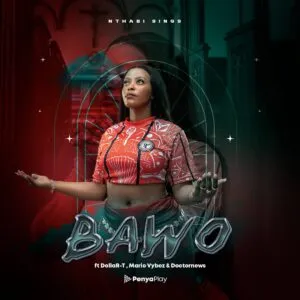 Nthabi Sings – Bawo ft. DollaR-T, Mario Vybez & Doctornews